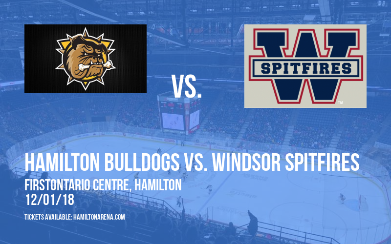 Hamilton Bulldogs vs. Windsor Spitfires at FirstOntario Centre