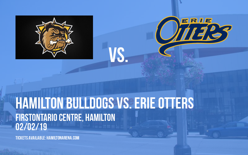 Hamilton Bulldogs vs. Erie Otters at FirstOntario Centre