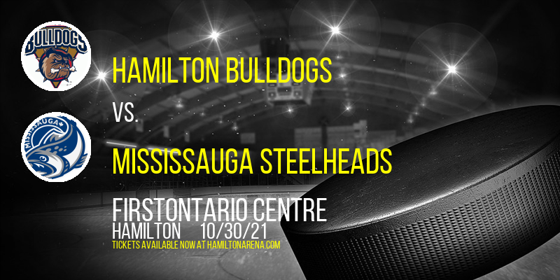 Hamilton Bulldogs vs. Mississauga Steelheads at FirstOntario Centre