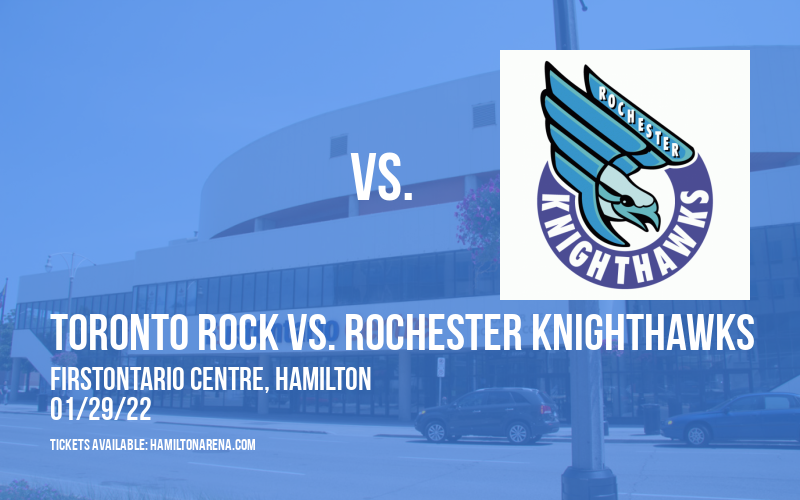 Toronto Rock vs. Rochester Knighthawks at FirstOntario Centre