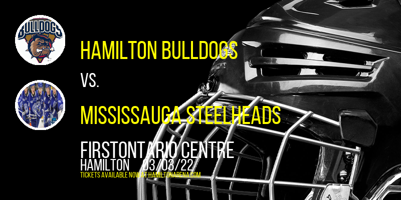 Hamilton Bulldogs vs. Mississauga Steelheads at FirstOntario Centre tickets Hamilton Bulldogs vs. Mississauga Steelheads at FirstOntario Centre