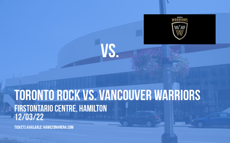 Toronto Rock vs. Vancouver Warriors at FirstOntario Centre