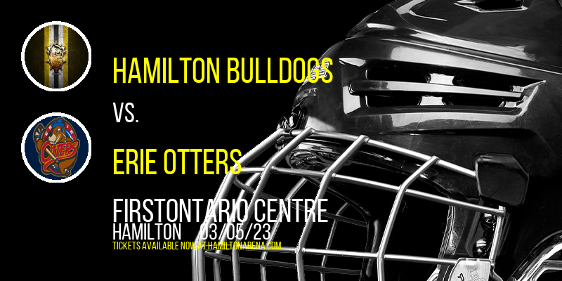 Hamilton Bulldogs vs. Erie Otters at FirstOntario Centre