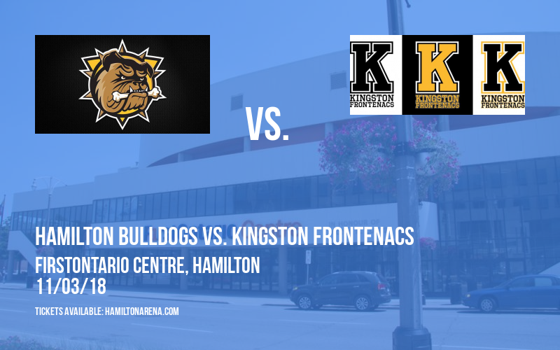 Hamilton Bulldogs vs. Kingston Frontenacs at FirstOntario Centre