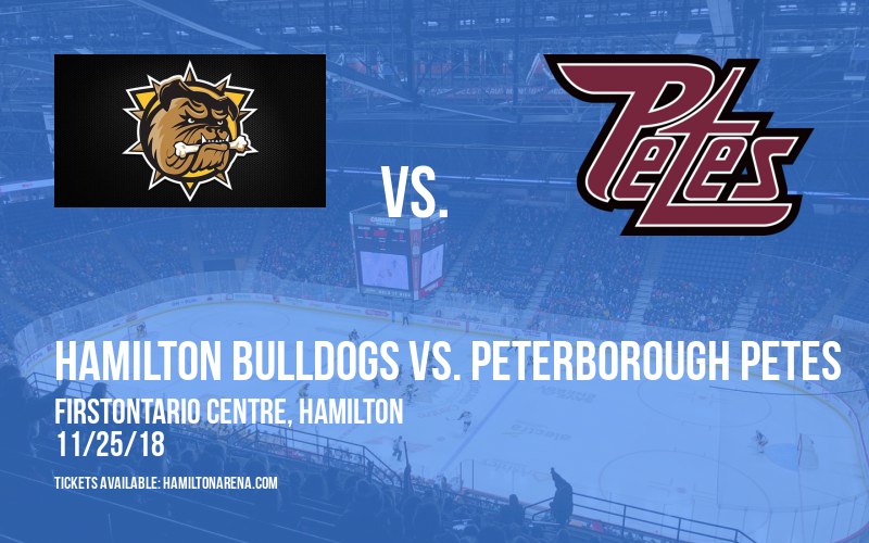 Hamilton Bulldogs vs. Peterborough Petes at FirstOntario Centre