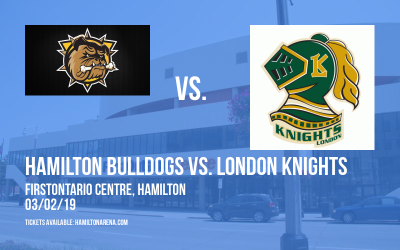 Hamilton Bulldogs vs. London Knights at FirstOntario Centre