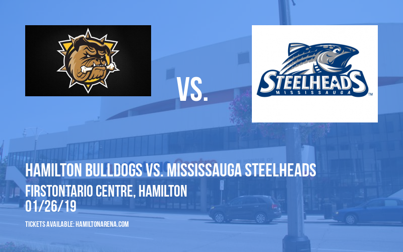 Hamilton Bulldogs vs. Mississauga Steelheads at FirstOntario Centre