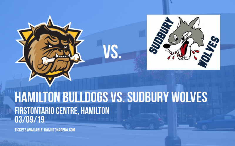 Hamilton Bulldogs vs. Sudbury Wolves at FirstOntario Centre