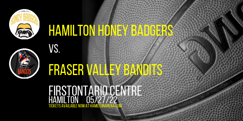 Hamilton Honey Badgers vs. Fraser Valley Bandits at FirstOntario Centre