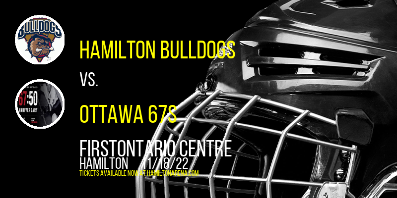 Hamilton Bulldogs vs. Ottawa 67s at FirstOntario Centre