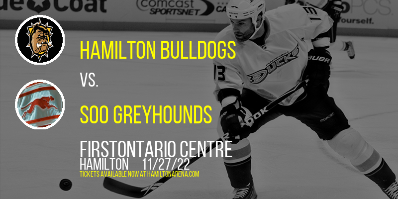 Hamilton Bulldogs vs. Soo Greyhounds at FirstOntario Centre