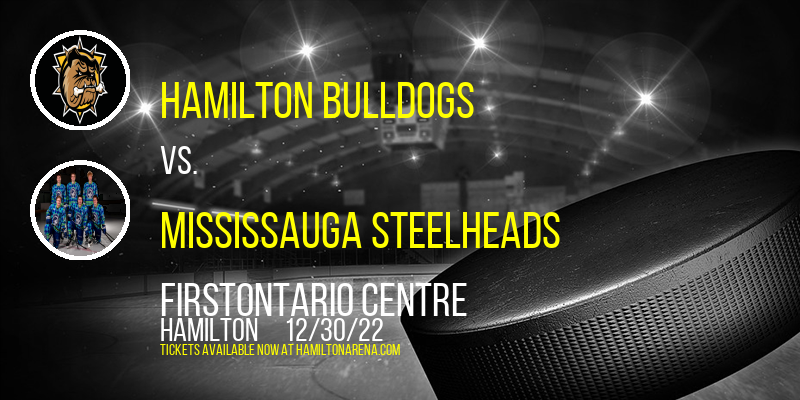 Hamilton Bulldogs vs. Mississauga Steelheads at FirstOntario Centre