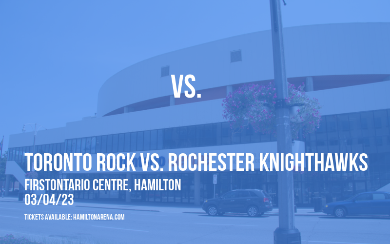 Toronto Rock vs. Rochester Knighthawks at FirstOntario Centre