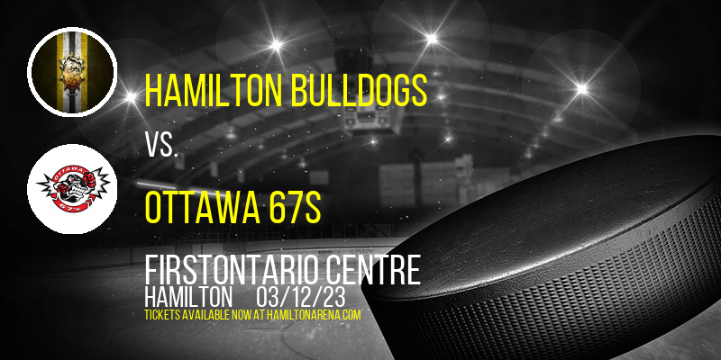 Hamilton Bulldogs vs. Ottawa 67s at FirstOntario Centre