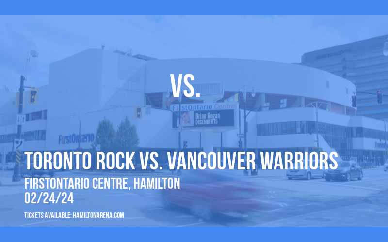 Toronto Rock vs. Vancouver Warriors at FirstOntario Centre